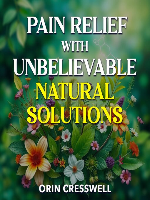 Title details for Pain Relief with Unbelievable Natural Solutions by Orin Cresswell - Available